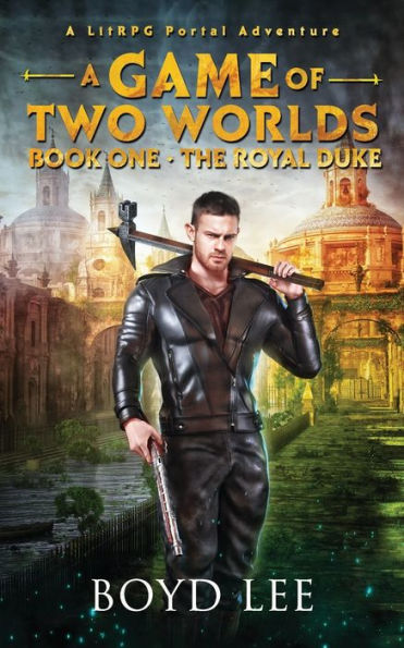 The Royal Duke: A Game Of Two Worlds - Book 1