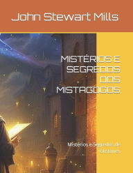 Title: MISTÉRIOS E SEGREDOS DOS MISTAGOGOS: Mistérios e Segredos de Glistones, Author: John Stewart Mills