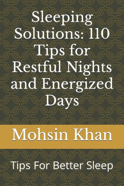 Sleeping Solutions: 110 Tips for Restful Nights and Energized Days: Tips For Better Sleep