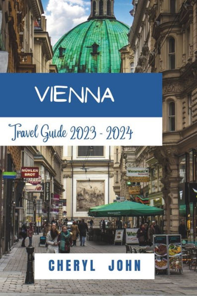 Vienna Travel Guide 2023 - 2024: Your Heartfelt Journey Through 2023-2024