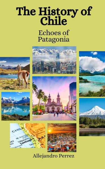 The History of Chile: Echoes of Patagonia