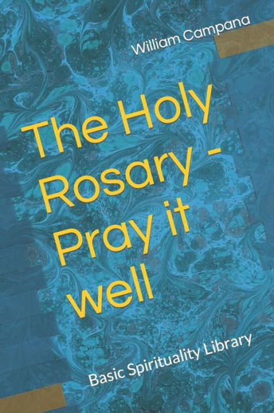 The Holy Rosary - Pray it well