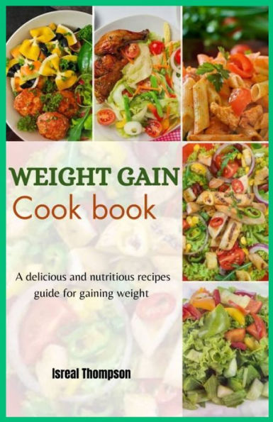 Weight gain cook book: A delicious and nutritious recipes guide for gaining weight