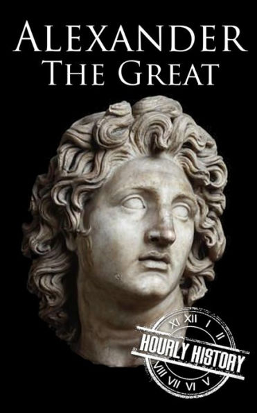 Alexander the Great: A Life from Beginning to End