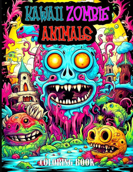 Kawaii Zombie Animals Coloring Book: An Adorable Horror Animal Coloring Book for Adult Relaxation.