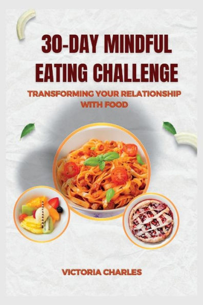 30-DAY MINDFUL EATING CHALLENGE: Transforming Your Relationship with Food