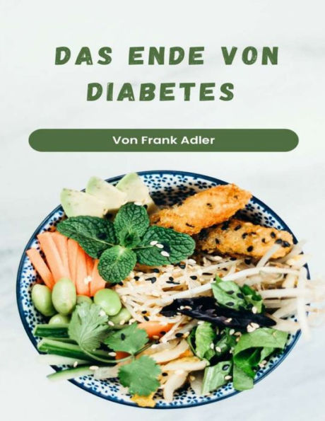 Das Ende von Diabetes: Der Eat to Live Plan zur Vorbeugung und Umkehrung von Diabetes