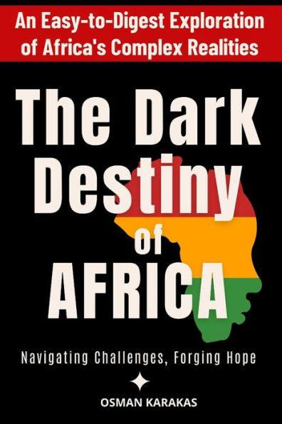 THE DARK DESTINY OF AFRICA: Navigating Challenges, Forging Hope