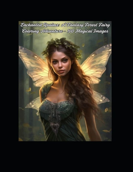 Enchanted Realms: A Fantasy Forest Fairy Coloring Adventure - 100 Magical Images