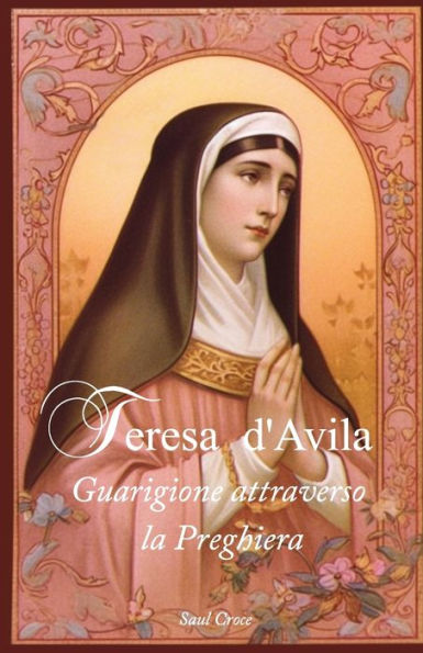 Teresa d'Avila: Guarigione attraverso la Preghiera