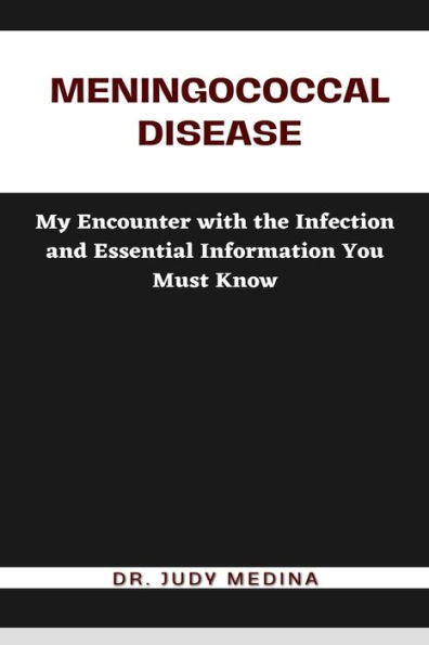 Meningococcal Disease: My Encounter with the Infection and Essential Information You Must Know