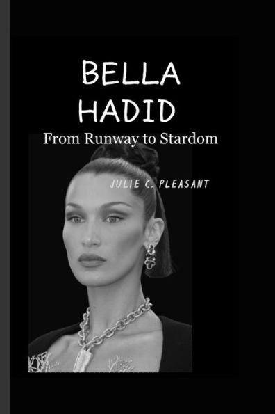 Bella Hadid: From Runway to Stardom