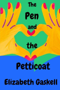 Title: The Pen and the Petticoat, Author: Elizabeth Gaskell