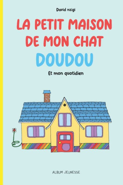 LA PETITE MAISON DE MON CHAT DOUDOU (Version française): Et mon quotidien