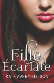 Title: Fille Écarlate, Author: Kate Avery Ellison