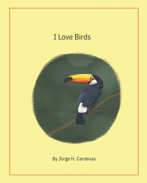 I Love Birds: by Jorge H. Cardenas