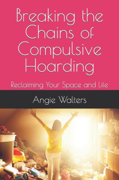 Breaking the Chains of Compulsive Hoarding: Reclaiming Your Space and Life