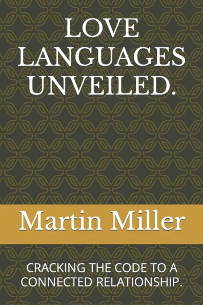 LOVE LANGUAGES UNVEILED.: CRACKING THE CODE TO A CONNECTED RELATIONSHIP.