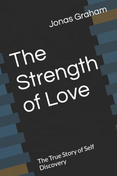 The Strength of Love: The True Story of Self Discovery