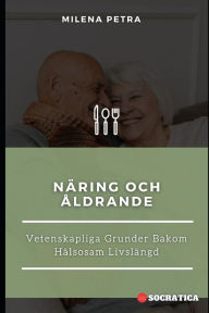 Title: Näring Och Åldrande: Vetenskapliga Grunder Bakom Hälsosam Livslängd, Author: Milena Petra