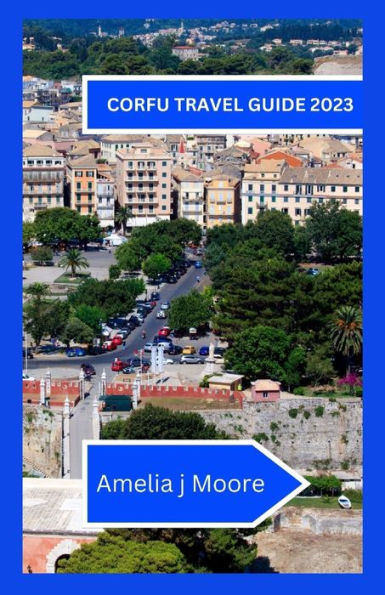Corfu travel guide 2023: Investigate the Charming Greek Island in The entirety of Its Wonder