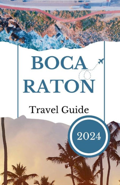 BOCA RATON Travel Guide 2024: Your Comprehensive Travel Companion