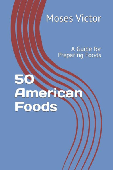 50 American Foods: A Guide for Preparing Foods