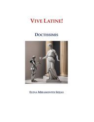 Title: Vive Latine!: Doctissimis, Author: Elena Miramontes Seijas
