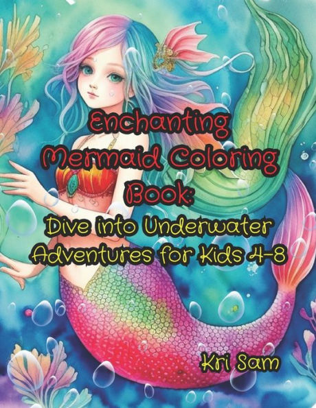 Enchanting Mermaid Coloring Book: Dive into Underwater Adventures for Kids 4-8