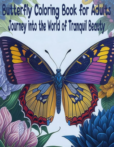Butterfly Coloring Book For Adults: Journey into the World of Tranquil Beauty