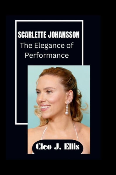SCARLETTE JOHANSSON: The Elegance of Performance