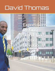 Title: Expressions by King David: Daily Poetic Devotions/ Journal: Inspirational and Infuelntial book, Author: David Thomas