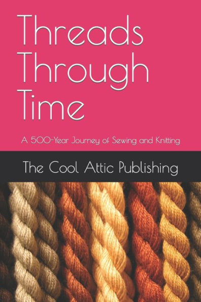 Threads Through Time: A 500-Year Journey of Sewing and Knitting