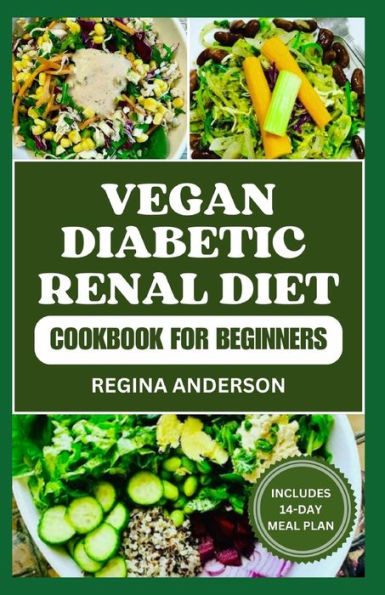 Vegan Diabetic Renal Diet Cookbook for Beginners: Wholesome Recipes for Improved Kidney Health