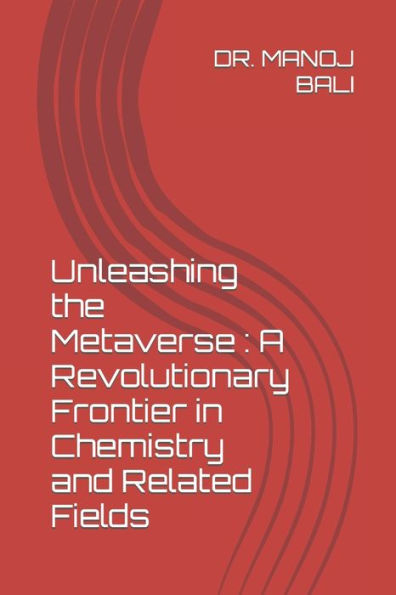 Unleashing the Metaverse: A Revolutionary Frontier in Chemistry and Related Fields