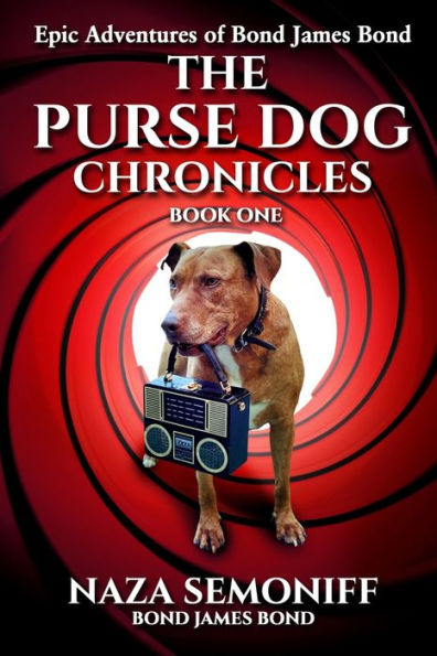 Epic Adventures of Bond James Bond: THE PURSE DOG CHRONICLES: Book One