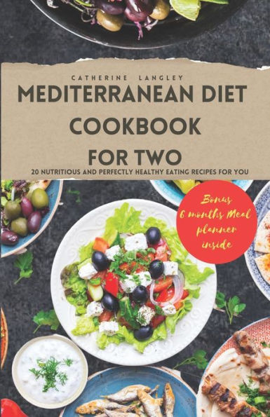 Mediterranean Diet Cookbook for Two: 20 Nutritious and Perfectly Healthy Eating Recipes for You