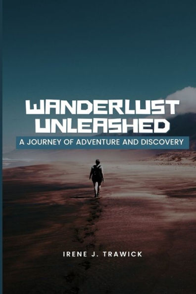 Wanderlust Unleashed: A Journey of Adventure and Discovery