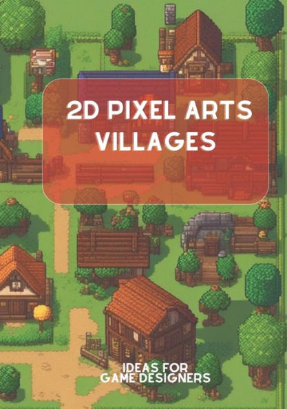 2D Pixel Arts Villages: Ideas for Game Designers