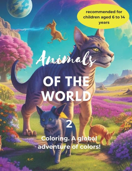 Animals of the World: Coloring. A global adventure of colors!