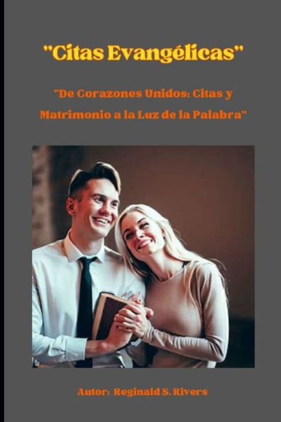 Citas Evangélicas: De Corazones Unidos: Citas y Matrimonio a la Luz de la Palabra