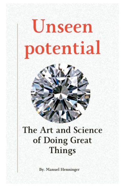 Unseen potential: The Art and Science of Doing Great Things