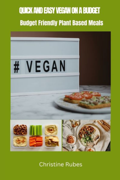 QUICK AND EASY VEGAN ON A BUDGET: : Budget Friendly Plant Based Meals