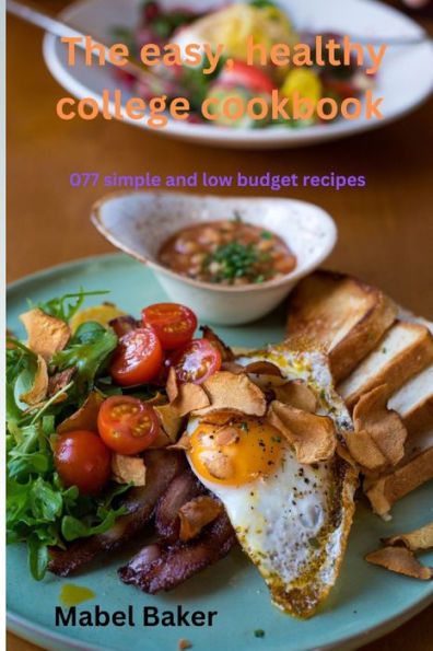 The easy,healthy college cookbook: 077 simple and low budget recipes