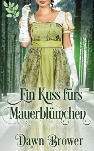 Title: Ein Kuss fürs Mauerblümchen, Author: Dawn Brower