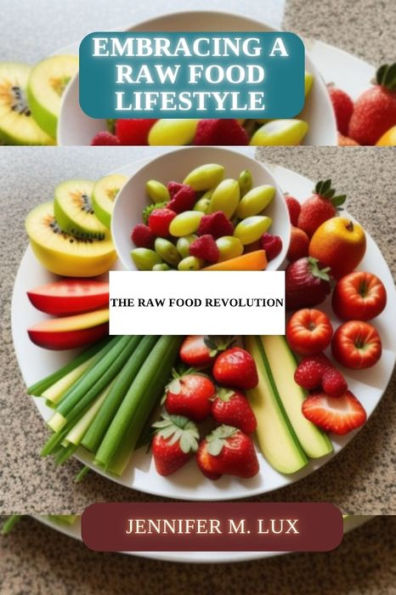 Embracing a Raw Food Lifestyle: A raw food revolution