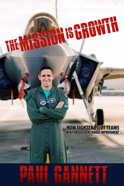 The Mission is Growth: How Fighter Pilot Teams Win Through Continuous Improvement