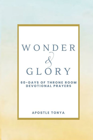 Wonder & Glory: 60-Days of Throne Room Prayers
