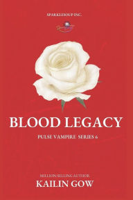 Title: Blood Legacy (PULSE Vampire Series #6), Author: Kailin Gow