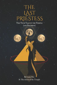 Title: The Last Priestess: The true story of the temple and Solomon, Author: Luna Ora